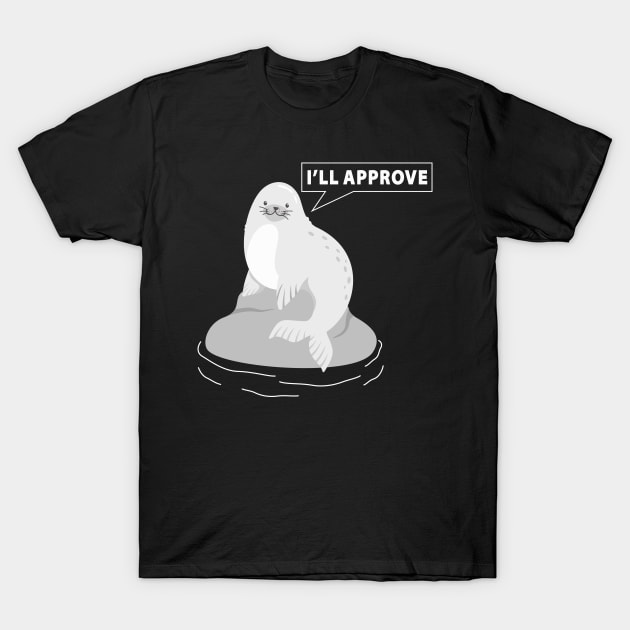 I am seal. I'll approve. T-Shirt by goodkwr